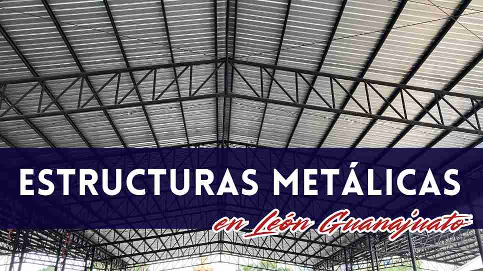 Instalación de estructuras metálicas en León Guanajuato
